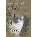 The Fall of Troy: A Novel