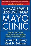 Management Lessons from Mayo Clinic : Inside One of the World-s Most Admired Service Organizations