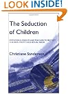 The Seduction of Children: Empowering Parents and Teachers to Protect Children from Child Sexual Abuse
