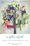 The Gifts of Grief: Finding Light in the Darkness of Loss