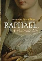 Raphael: A Passionate Life Raphael: A Passionate Life