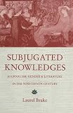 Subjugated knowledges : journalism, gender and literature in the nineteenth century