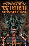 Pete Von Sholly's Extremely Weird Stories Pete Von Sholly's Extremely Weird Stories