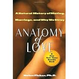 Anatomy of Love: A Natural History of Mating, Marriage, and Why We Strayby Helen Fisher