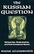 The Russian Question: Nationalism, Modernization, and Post-Communist Russia