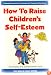 How to Raise Children's Self-Esteem (The Whole Child Series)