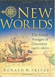 New Worlds: The Great Voyages of Discovery 1400-1600