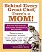 Book Behind Every Great Chef, There's a Mom!: More Than 125 Treasured Recipes From the Mother's of Our Top Chefs