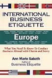 International Business Etiquette Europe: What You Need to Know to Conduct Business Abroad With Charm and Savvy