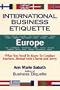 International Business Etiquette Europe:  What You Need to Know to Conduct Business Abroad With Charm and Savvy