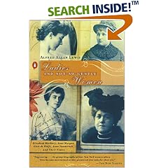 Ladies and Not-So-Gentle Women: Elisabeth Marbury, Anne Morgan, Elsie de Wolfe, Anne Vanderbilt, and Their Times