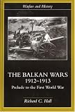 The Balkan Wars, 1912-1913: Prelude to the First World War (Warfare and History)