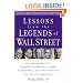 Lessons from the Legends of Wall Street : How Warren Buffett, Benjamin Graham, Phil Fisher, T. Rowe Price, and John Templeton Can Help You Grow Rich