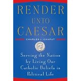 Render Unto Caesar: Serving the Nation by Living our Catholic Beliefs in Political Life