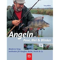 Angeln mit Pose, Blei und Blinker. Moderne Fangmethoden f�r Karpfen, Barbe, Hecht und Co