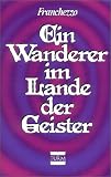 Ein Wanderer im Lande der Geister