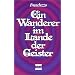 Ein Wanderer im Lande der Geister