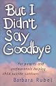 But I Didn't Say Goodbye : For parents and professionals helping child suicide survivors
