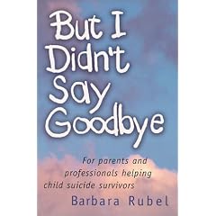 But I Didn't Say Goodbye: For Parents and Professionals Helping Child Suicide Survivors