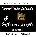 Dale Carnegie's Radio Program: How to Win Friends and Influence People - Lesson 1