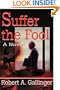 Suffer the Fool: A Novel