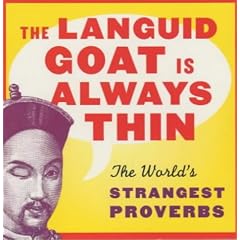 The Languid Goat is Always Thin: The World's Strangest Proverbs
