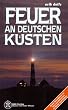 Feuer an deutschen K�sten. Ein Reisef�hrer zu den Leuchtt�rmen an Nord- und Ostsee