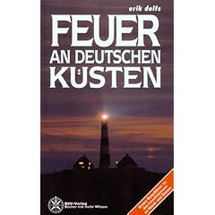 Feuer an deutschen K�sten. Ein Reisef�hrer zu den Leuchtt�rmen an Nord- und Ostsee