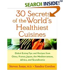 30 Secrets of the World's Healthiest Cuisines: Global Eating Tips and Recipes From China, France, Japan, the Mediterranean, Africa, and Scandinavia