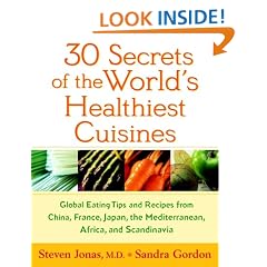 30 Secrets of the World's Healthiest Cuisines: Global Eating Tips and Recipes from China, France, Japan, the Mediterranean, Africa, and Scandinavia