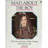 Mad About the Boy: Life and Times of Boy George and "Culture Club"by Anton Gill