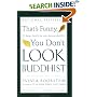 That's Funny, You Don't Look Buddhist: On Being a Faithful Jew and a Passionate Buddhist