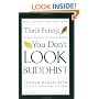 That's Funny, You Don't Look Buddhist: On Being a Faithful Jew and a Passionate Buddhist
