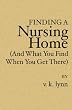 Finding A Nursing Home And What You Find When You Get There