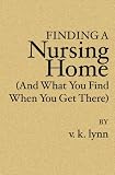 Finding A Nursing Home And What You Find When You Get There