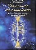Un monde de conscience : Harmonisation des grilles �nerg�tiques universelle et individuelle par Dubro