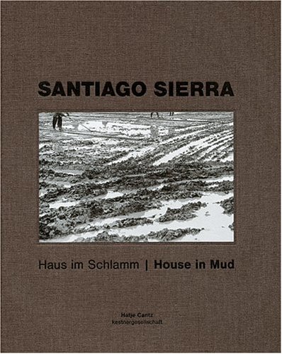 Santiago Sierra: House In Mud (German Edition)