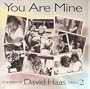 You Are Mine: Best of David Haas Vol 2
