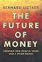 The Future of Money: Creating New Wealth, Work and a Wiser World