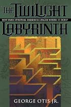 Twilight Labyrinth, The: Why Does Spiritual Darkness Linger Where It Does?