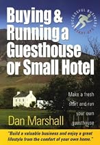 Buying and Running a Guesthouse or Small Hotel: Make a Fresh Start and Run Your Own Guesthouse