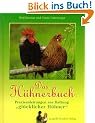 Das H�hnerbuch: Praxisanleitung zur Haltung 'gl�cklicher H�hner'