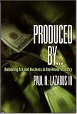 Produced By . . .: Balancing Art And Business In The Movie Industry
