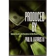 Produced By . . .: Balancing Art And Business In The Movie Industry by Paul N. Lazarus
