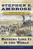 Nothing Like it in the World: The Men That Built the Transcontinental Railroad 1863-1869