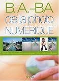 B.a.-B.a. de la photo num�rique : Toutes les nouvelles technologies de la photo num�rique
