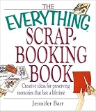 Everything Scrapbooking Book: Creative Ideas for Preserving Memories That Last a Lifetime (Everything Series)