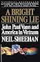 A Bright Shining Lie: John Paul Vann and America in Vietnam A Bright Shining Lie: John Paul Vann and America in Vietnam