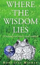Where the Wisdom Lies: A Message from Nature's Small Creatures