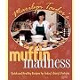 Muffin Madness: Quick & Healthy Recipes for Today's Busy Family